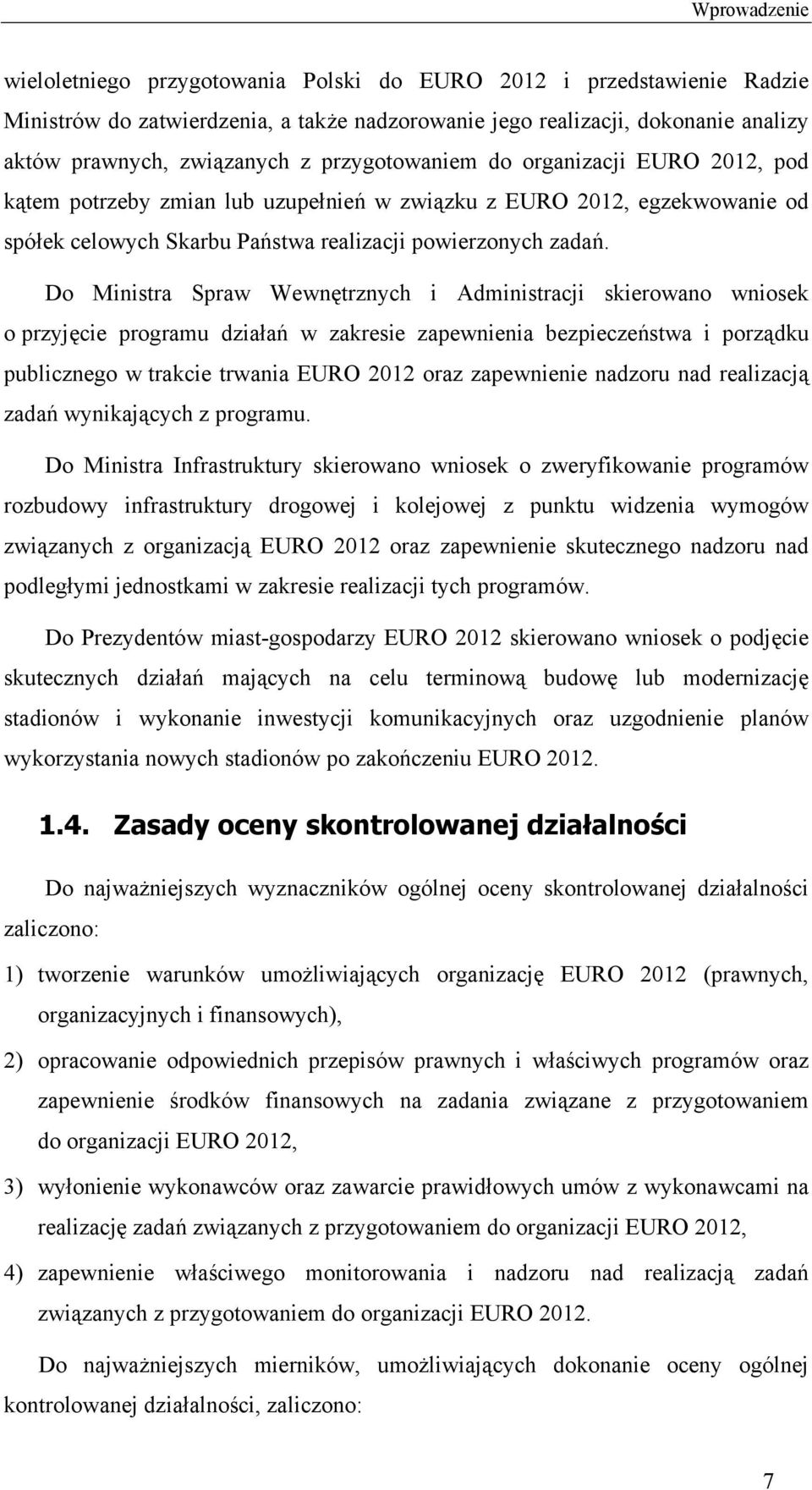 Do Ministra Spraw Wewnętrznych i Administracji skierowano wniosek o przyjęcie programu działań w zakresie zapewnienia bezpieczeństwa i porządku publicznego w trakcie trwania EURO 2012 oraz