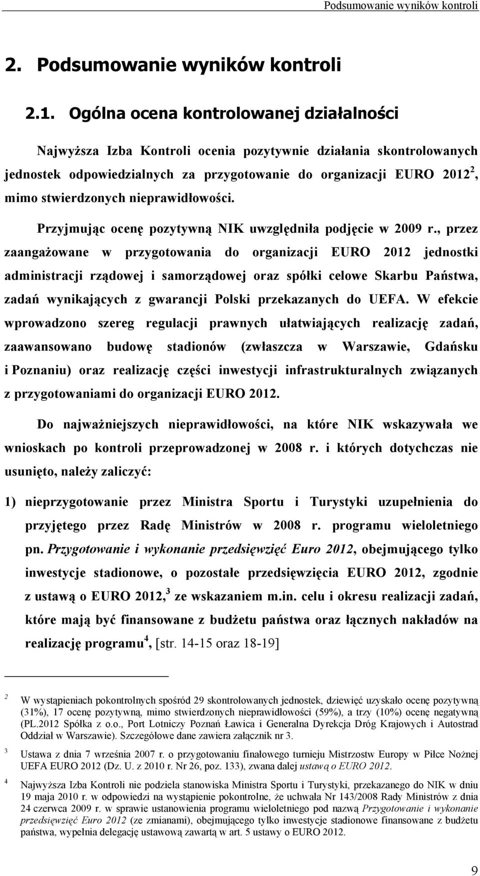 nieprawidłowości. Przyjmując ocenę pozytywną NIK uwzględniła podjęcie w 2009 r.