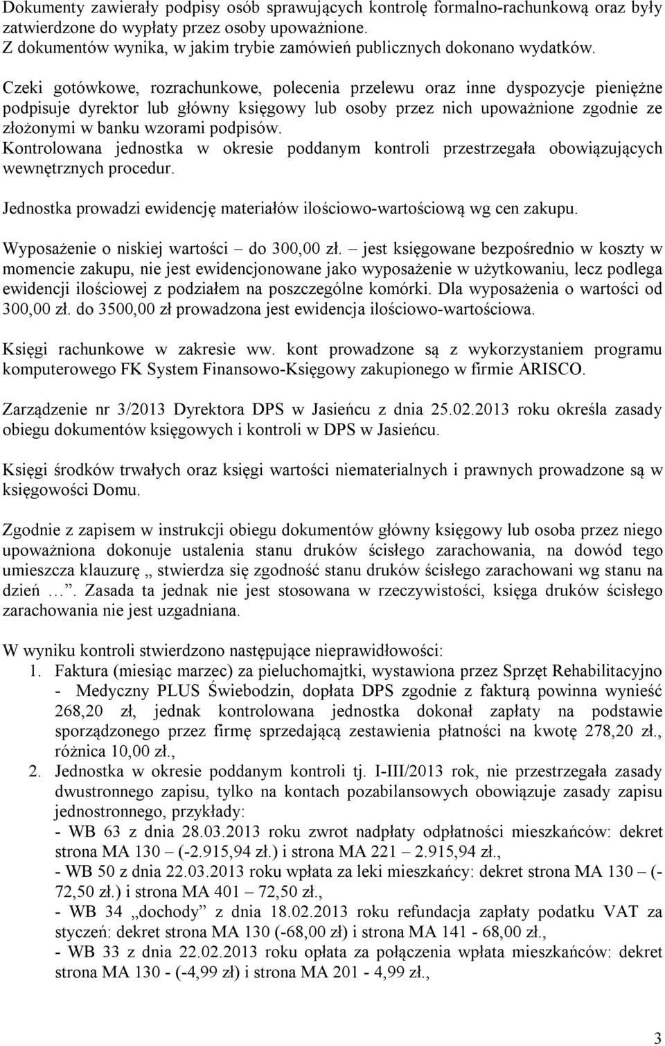 Czeki gotówkowe, rozrachunkowe, polecenia przelewu oraz inne dyspozycje pieniężne podpisuje dyrektor lub główny księgowy lub osoby przez nich upoważnione zgodnie ze złożonymi w banku wzorami podpisów.