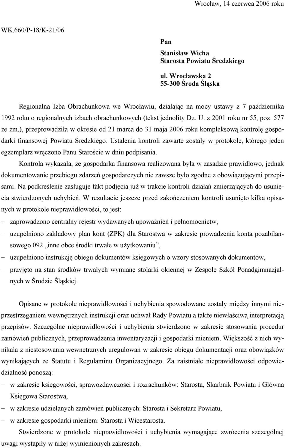 z 2001 roku nr 55, poz. 577 ze zm.), przeprowadziła w okresie od 21 marca do 31 maja 2006 roku kompleksową kontrolę gospodarki finansowej Powiatu Średzkiego.