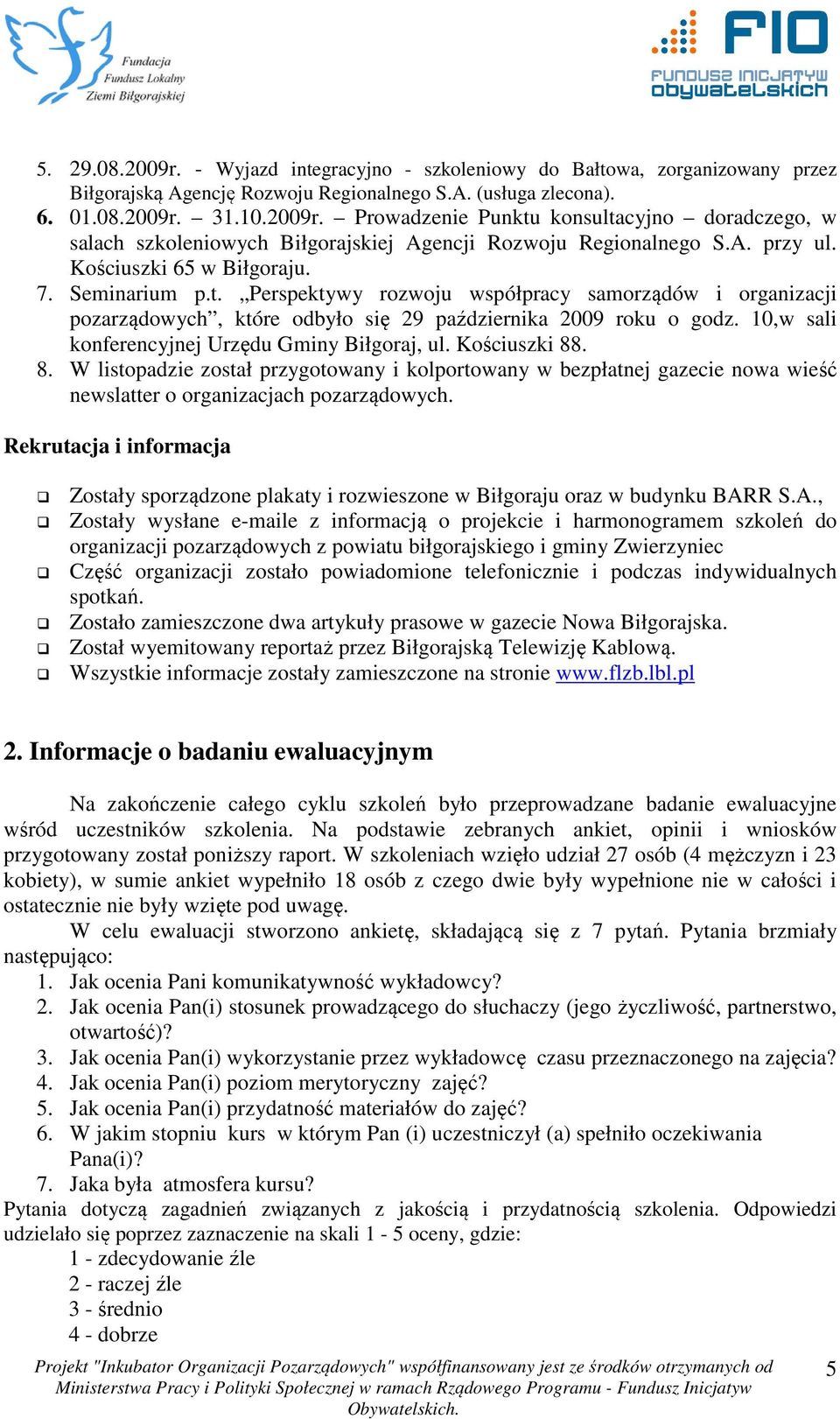 10,w sali konferencyjnej Urzędu Gminy Biłgoraj, ul. Kościuszki 88. 8. W listopadzie został przygotowany i kolportowany w bezpłatnej gazecie nowa wieść newslatter o organizacjach pozarządowych.