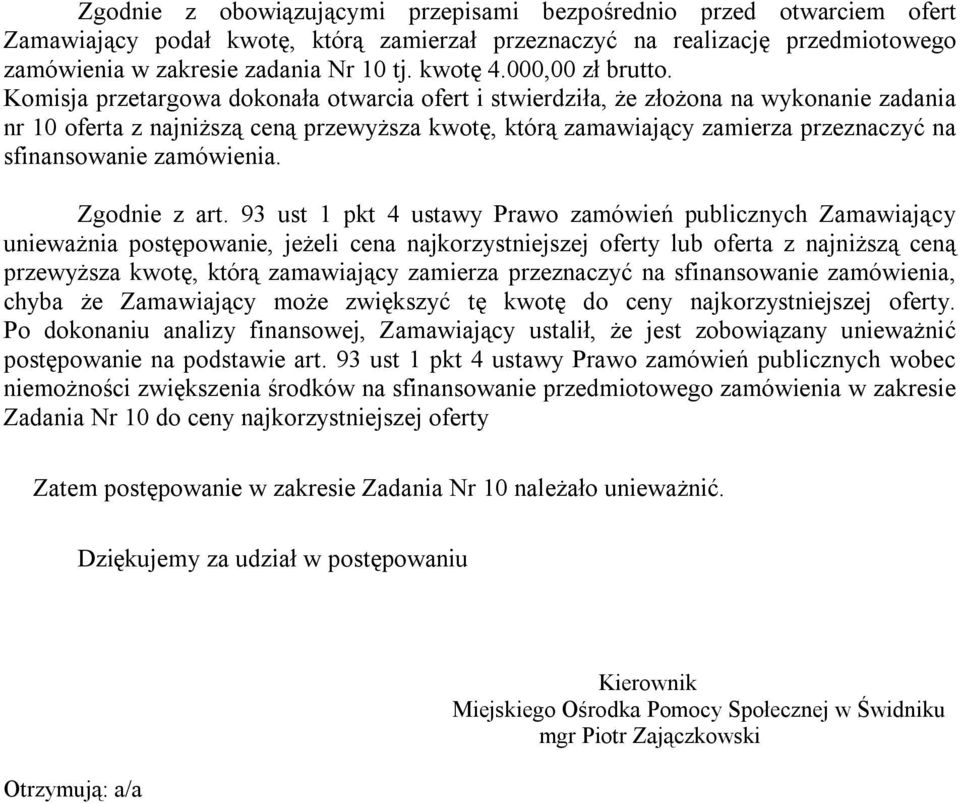 Komisja przetargowa dokonała otwarcia ofert i stwierdziła, że złożona na wykonanie zadania nr 10 oferta z najniższą ceną przewyższa kwotę, którą zamawiający zamierza przeznaczyć na sfinansowanie