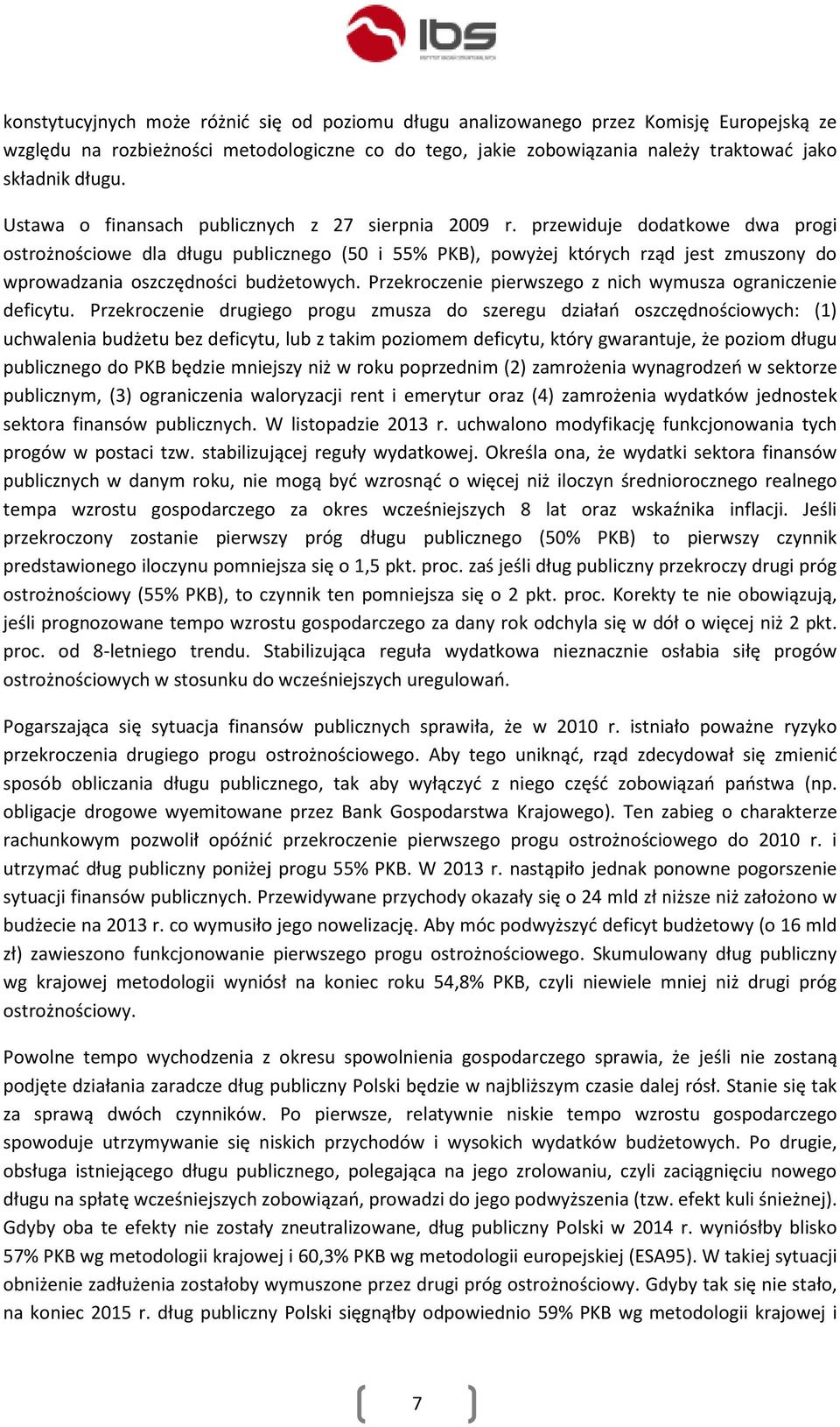 przewiduje dodatkowe dwa progi ostrożnościowe dla długu publicznego (50 i 55% PKB), powyżej których rząd jest zmuszony do wprowadzania oszczędności budżetowych.