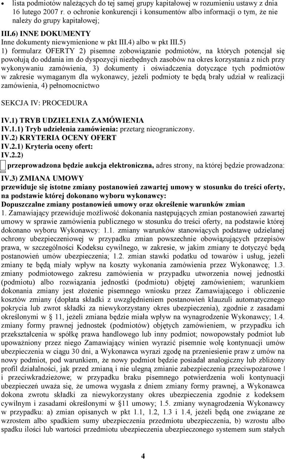 5) 1) formularz OFERTY 2) pisemne zobowiązanie podmiotów, na których potencjał się powołują do oddania im do dyspozycji niezbędnych zasobów na okres korzystania z nich przy wykonywaniu zamówienia, 3)