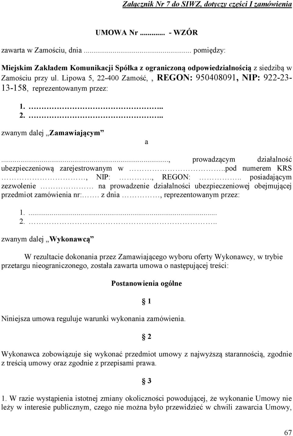 .. 2... zwanym dalej Zamawiającym a..., prowadzącym działalność ubezpieczeniową zarejestrowanym w..pod numerem KRS, NIP:., REGON:.