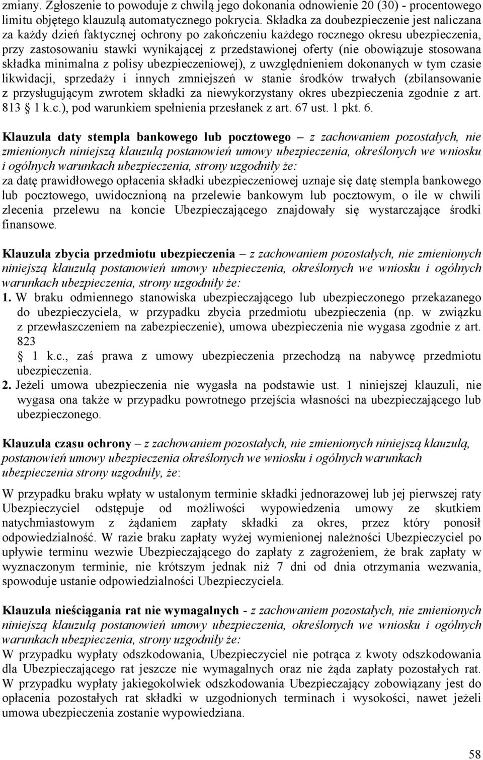 obowiązuje stosowana składka minimalna z polisy ubezpieczeniowej), z uwzględnieniem dokonanych w tym czasie likwidacji, sprzedaży i innych zmniejszeń w stanie środków trwałych (zbilansowanie z