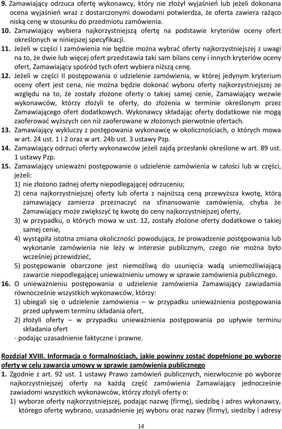 Jeżeli w części I zamówienia nie będzie można wybrać oferty najkorzystniejszej z uwagi na to, że dwie lub więcej ofert przedstawia taki sam bilans ceny i innych kryteriów oceny ofert, Zamawiający