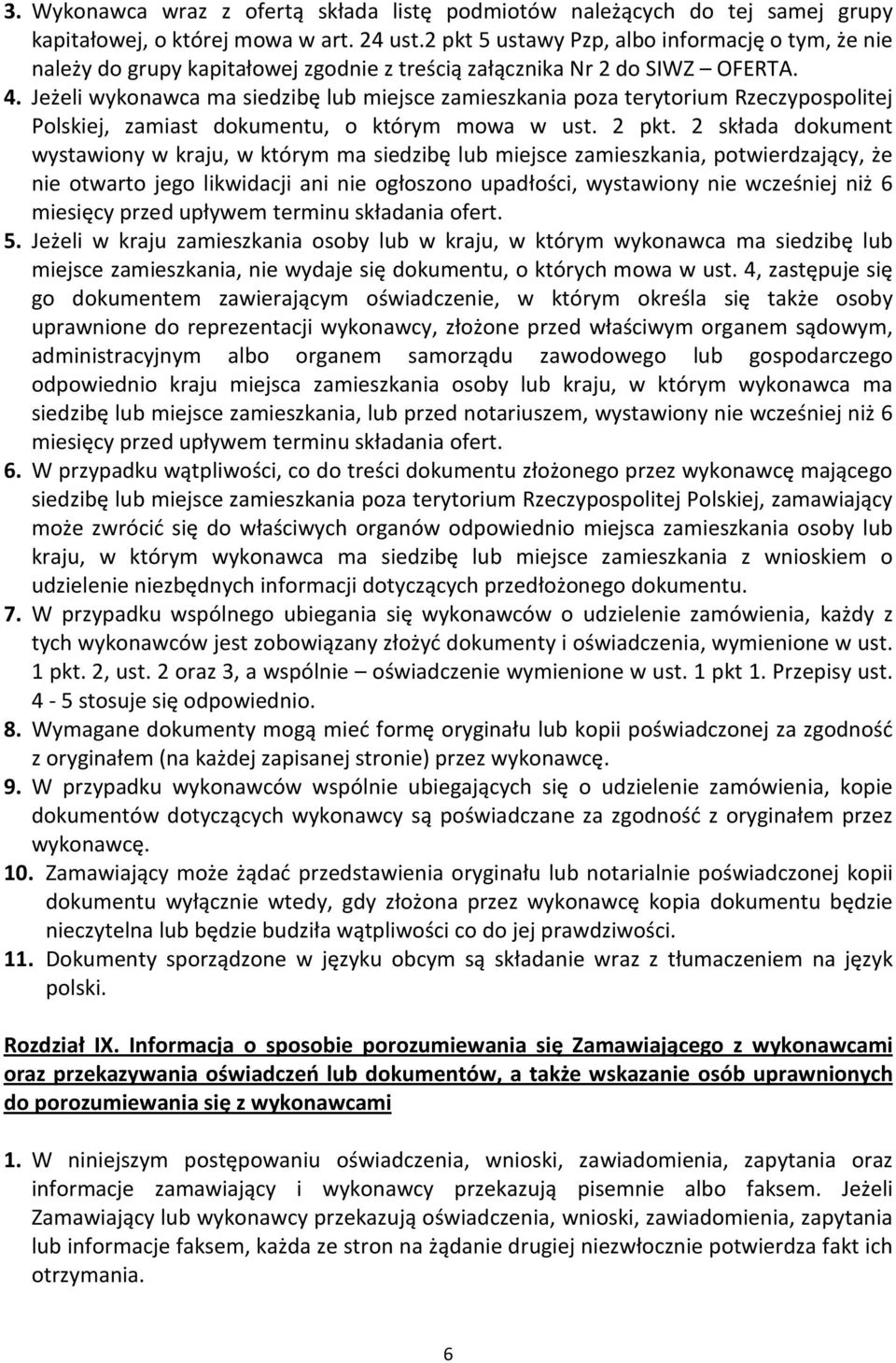 Jeżeli wykonawca ma siedzibę lub miejsce zamieszkania poza terytorium Rzeczypospolitej Polskiej, zamiast dokumentu, o którym mowa w ust. 2 pkt.