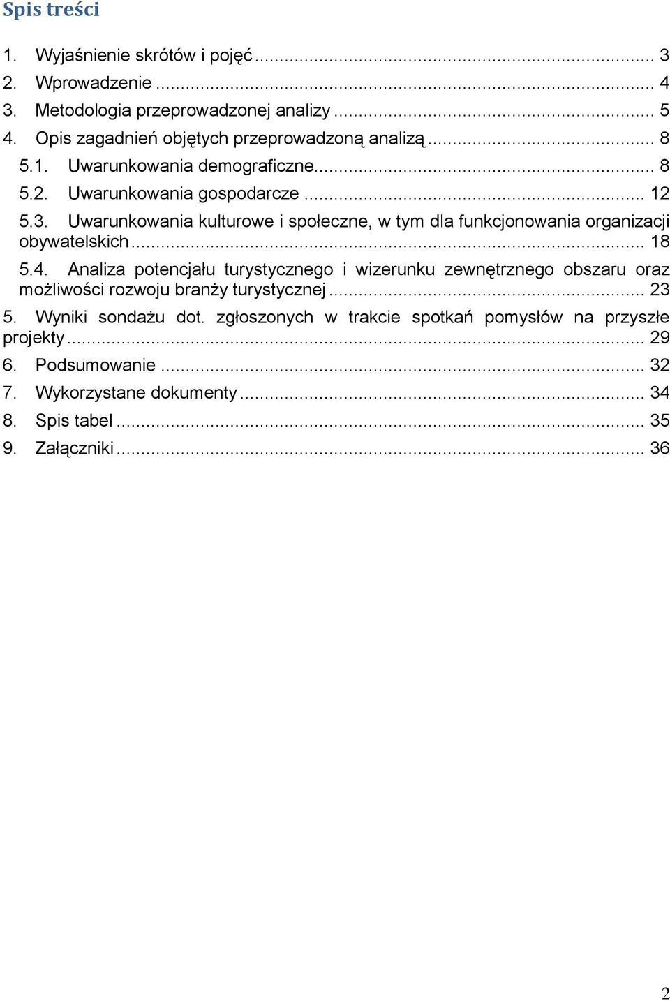 Uwarunkowania kulturowe i społeczne, w tym dla funkcjonowania organizacji obywatelskich... 18 5.4.