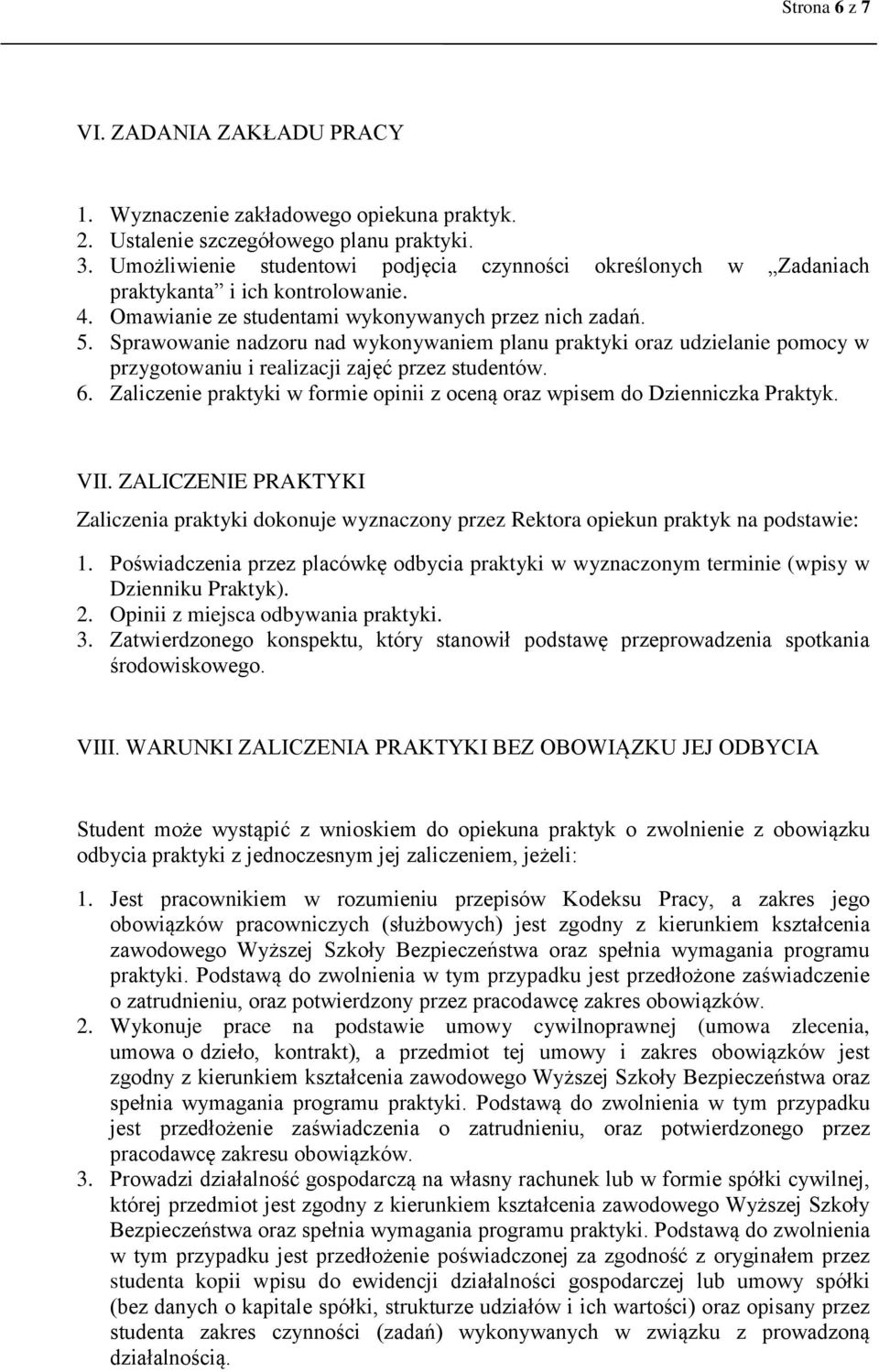 Sprawowanie nadzoru nad wykonywaniem planu praktyki oraz udzielanie pomocy w przygotowaniu i realizacji zajęć przez studentów. 6.