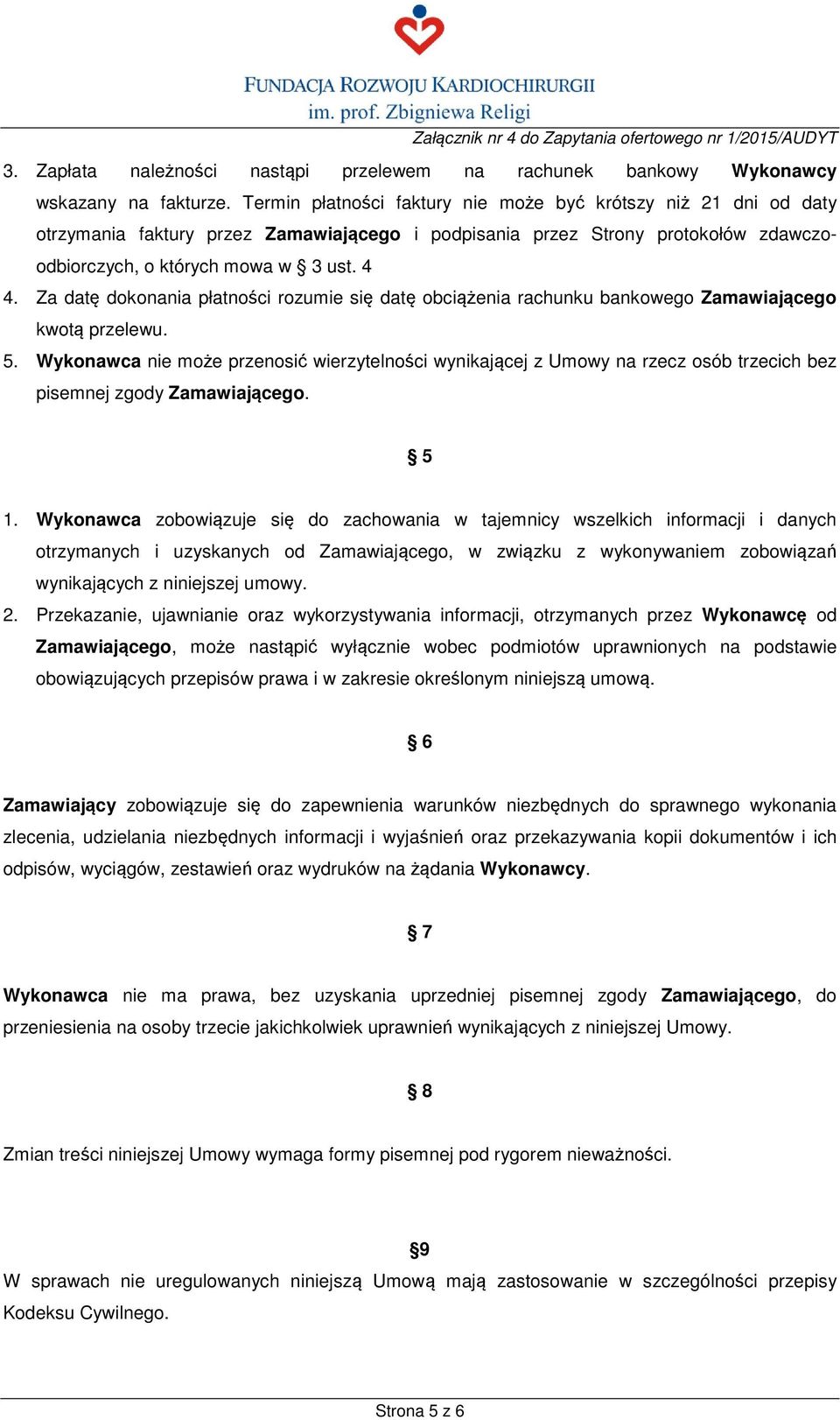 Za datę dokonania płatności rozumie się datę obciążenia rachunku bankowego Zamawiającego kwotą przelewu. 5.