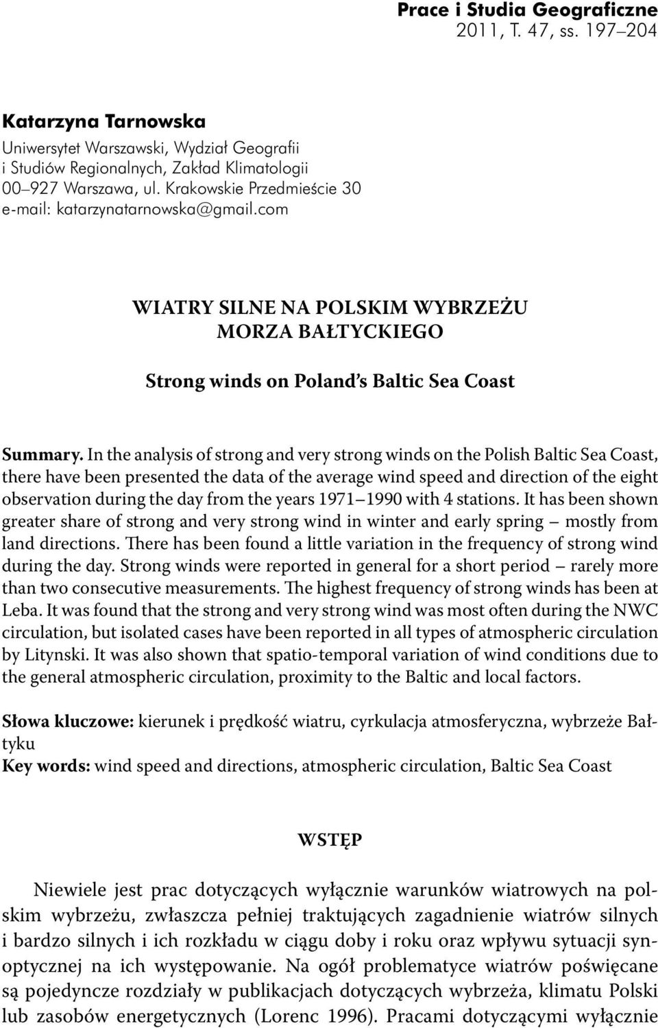 In the analysis of strong and very strong winds on the Polish Baltic Sea Coast, there have been presented the data of the average wind speed and direction of the eight observation during the day from