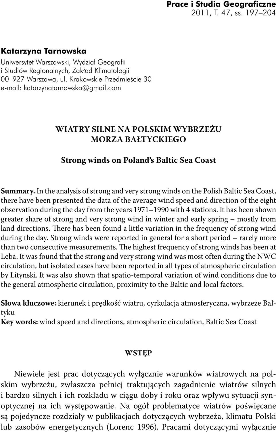 In the analysis of strong and very strong winds on the Polish Baltic Sea Coast, there have been presented the data of the average wind speed and direction of the eight observation during the day from