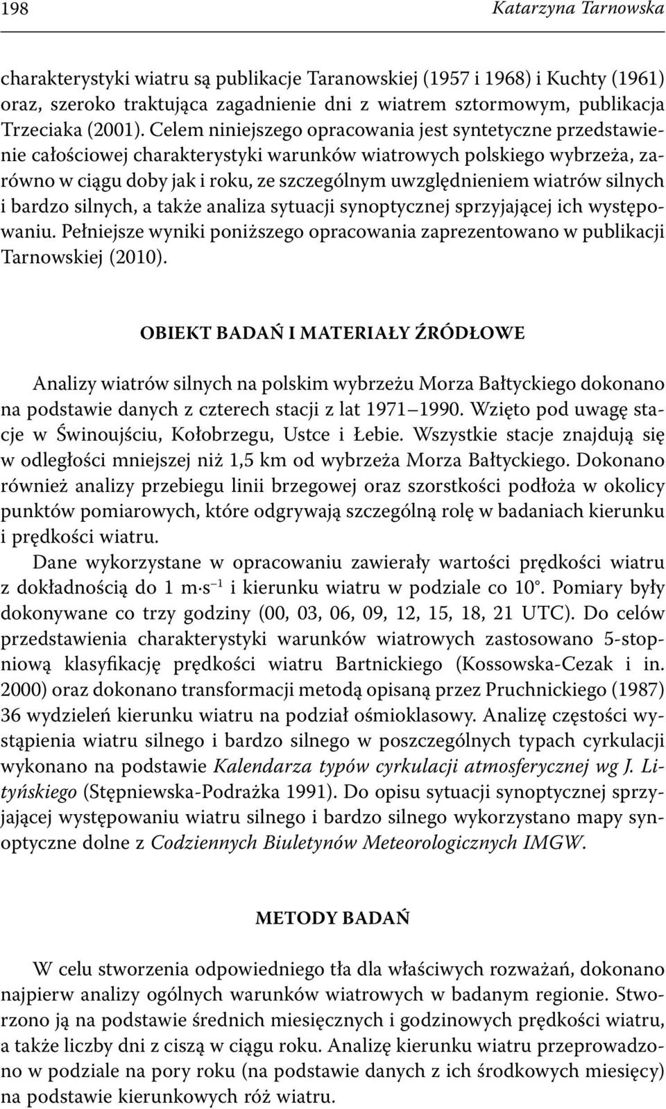 wiatrów silnych i bardzo silnych, a także analiza sytuacji synoptycznej sprzyjającej ich występowaniu. Pełniejsze wyniki poniższego opracowania zaprezentowano w publikacji Tarnowskiej (2010).