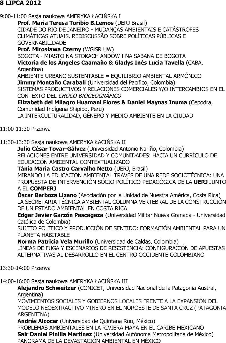 Mirosława Czerny (WGiSR UW) BOGOTA - MIASTO NA STOKACH ANDÓW I NA SABANA DE BOGOTA Victoria de los Ángeles Caamaño & Gladys Inés Lucía Tavella (CABA, Argentina) AMBIENTE URBANO SUSTENTABLE =