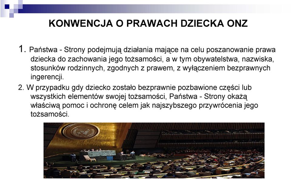 tym obywatelstwa, nazwiska, stosunków rodzinnych, zgodnych z prawem, z wyłączeniem bezprawnych ingerencji. 2.