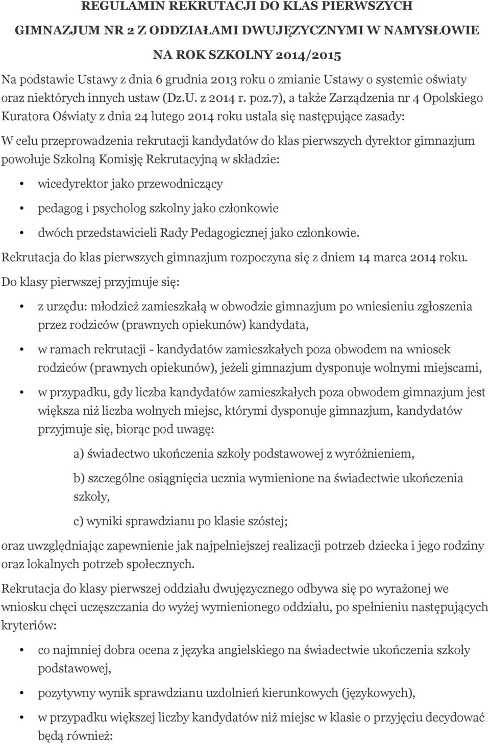 7), a także Zarządzenia nr 4 Opolskiego Kuratora Oświaty z dnia 24 lutego 2014 roku ustala się następujące zasady: W celu przeprowadzenia rekrutacji kandydatów do klas pierwszych dyrektor gimnazjum