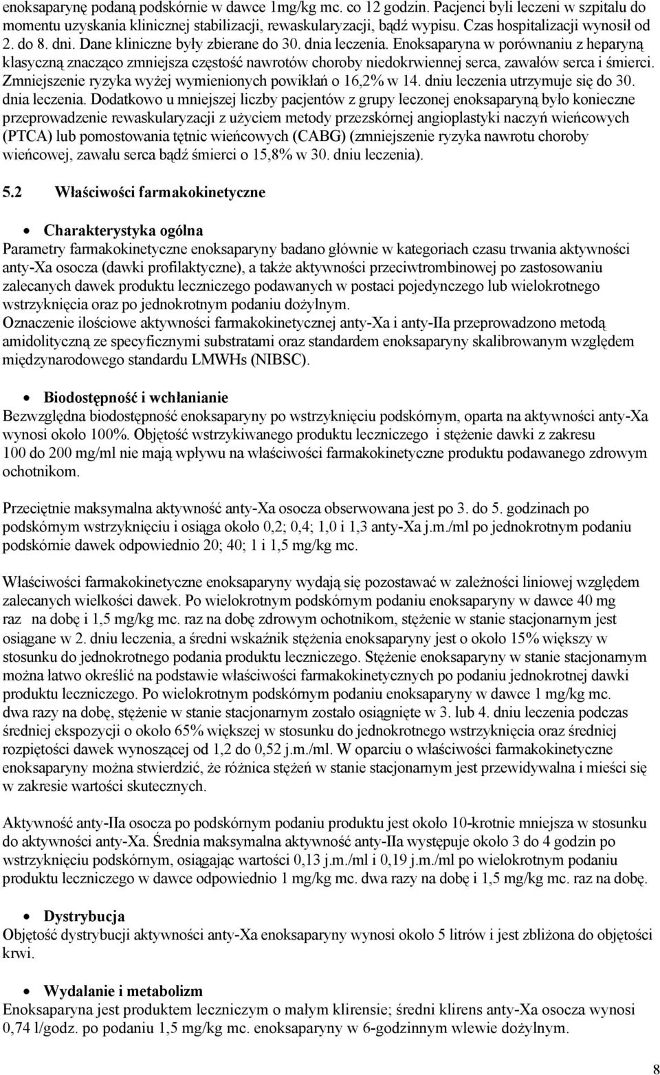 Enoksaparyna w porównaniu z heparyną klasyczną znacząco zmniejsza częstość nawrotów choroby niedokrwiennej serca, zawałów serca i śmierci. Zmniejszenie ryzyka wyżej wymienionych powikłań o 16,2% w 14.