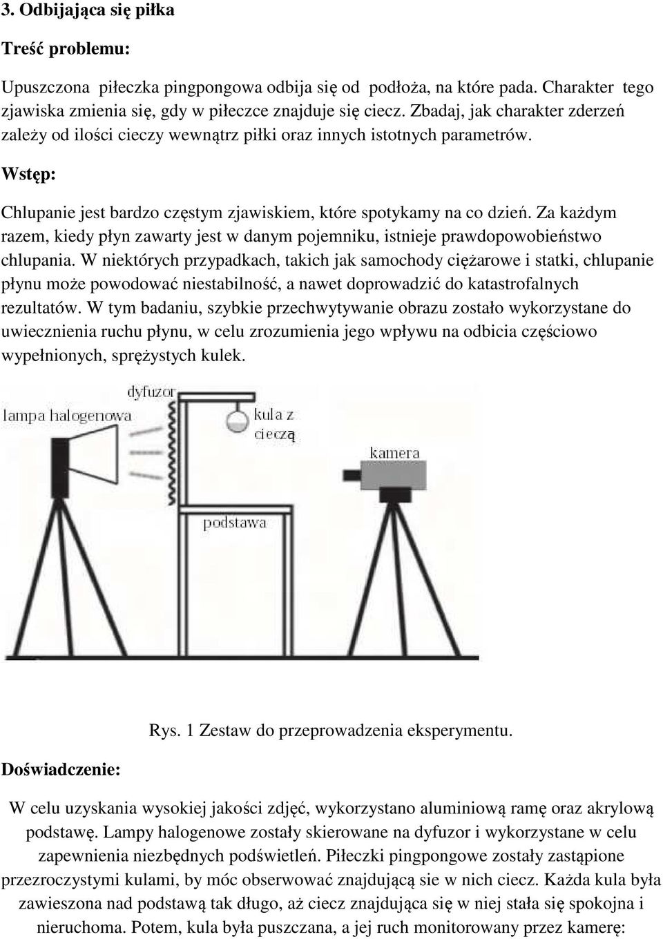 Za każdym razem, kiedy płyn zawarty jest w danym pojemniku, istnieje prawdopowobieństwo chlupania.