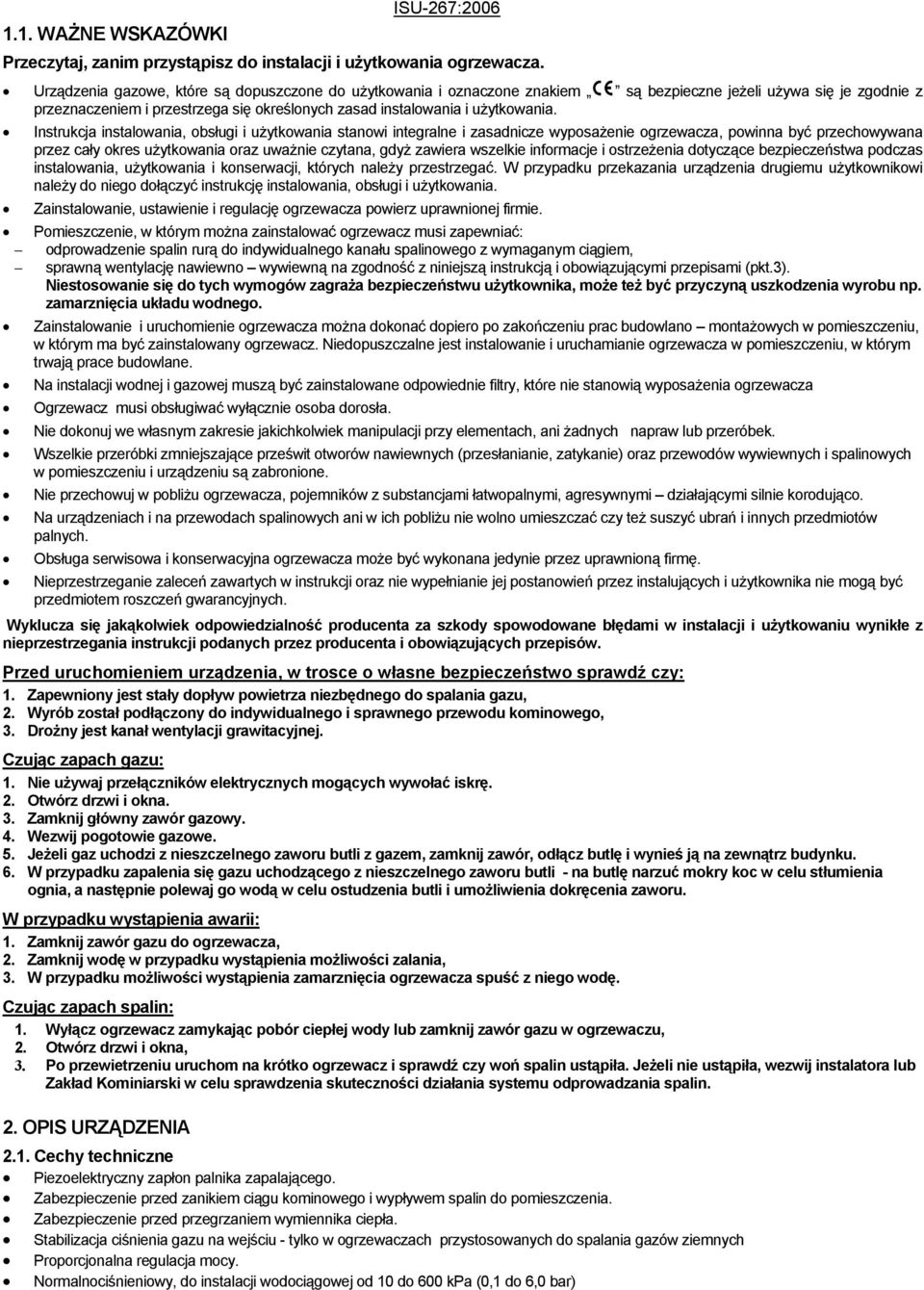 Instrukcja instalowania, obsługi i użytkowania stanowi integralne i zasadnicze wyposażenie ogrzewacza, powinna być przechowywana przez cały okres użytkowania oraz uważnie czytana, gdyż zawiera