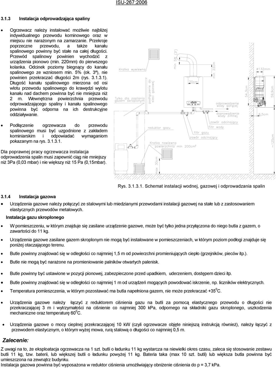 Odcinek poziomy biegnący do kanału spalinowego ze wzniosem min. 5% (ok. 3º), nie powinien przekraczać długości 2m (rys. 3.1.3.1).