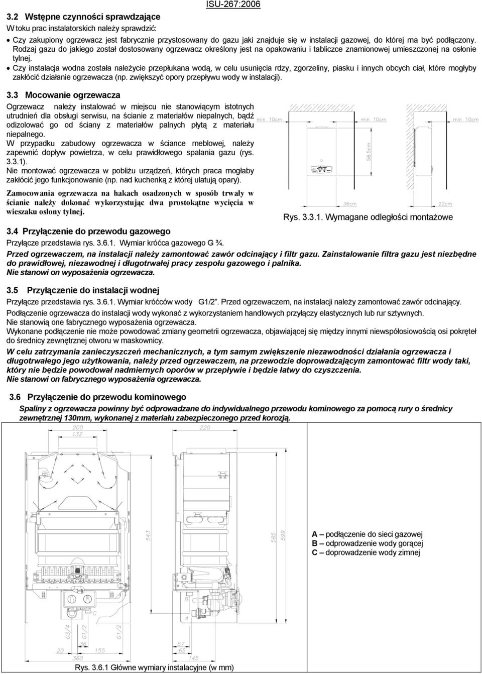 Czy instalacja wodna została należycie przepłukana wodą, w celu usunięcia rdzy, zgorzeliny, piasku i innych obcych ciał, które mogłyby zakłócić działanie ogrzewacza (np.