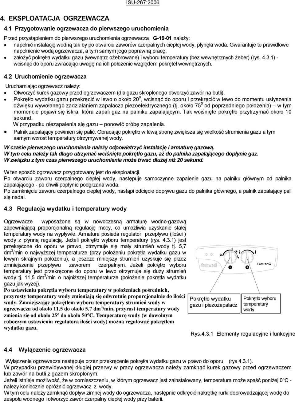 wody, płynęła woda. Gwarantuje to prawidłowe napełnienie wodą ogrzewacza, a tym samym jego poprawną pracę.