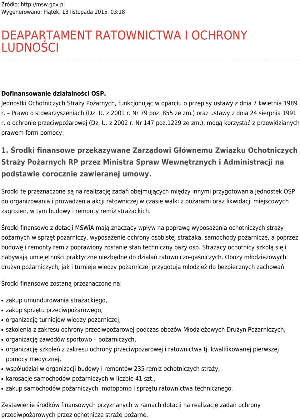 ) oraz ustawy z dnia 24 sierpnia 1991 r. o ochronie przeciwpożarowej (Dz. U. z 2002 r. Nr 147 poz.1229 ze zm.), mogą korzystać z przewidzianych prawem form pomocy: 1.