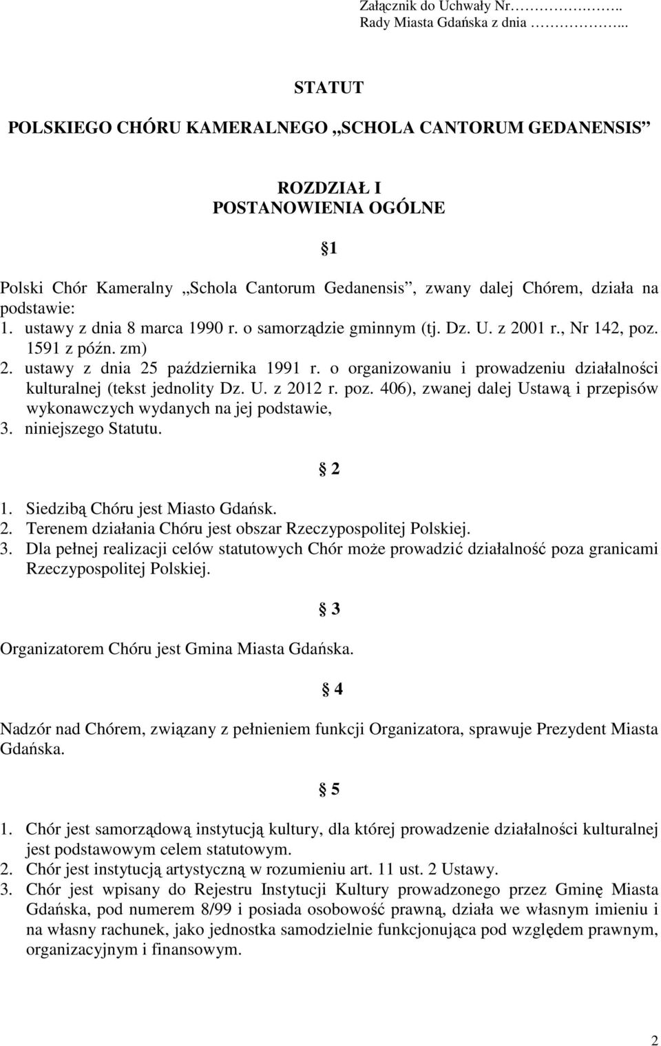 ustawy z dnia 8 marca 1990 r. o samorządzie gminnym (tj. Dz. U. z 2001 r., Nr 142, poz. 1591 z późn. zm) 2. ustawy z dnia 25 października 1991 r.