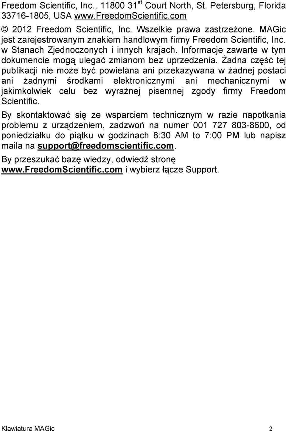 Żadna część tej publikacji nie może być powielana ani przekazywana w żadnej postaci ani żadnymi środkami elektronicznymi ani mechanicznymi w jakimkolwiek celu bez wyraźnej pisemnej zgody firmy