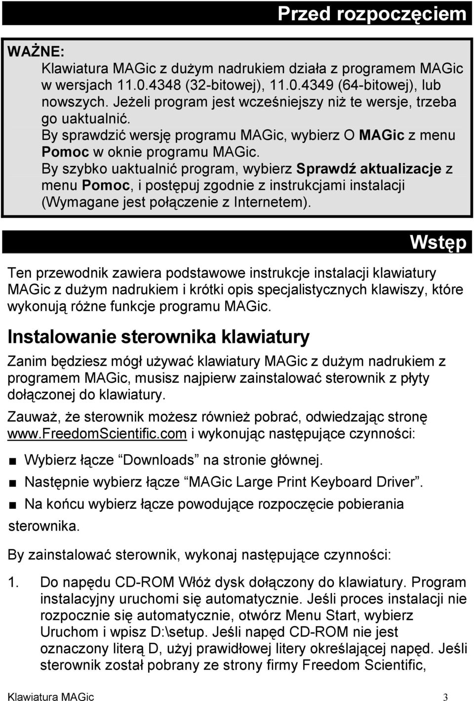 By sprawdzić wersję programu MAGic, wybierz O MAGic z menu Pomoc w oknie By szybko uaktualnić program, wybierz Sprawdź aktualizacje z menu Pomoc, i postępuj zgodnie z instrukcjami instalacji