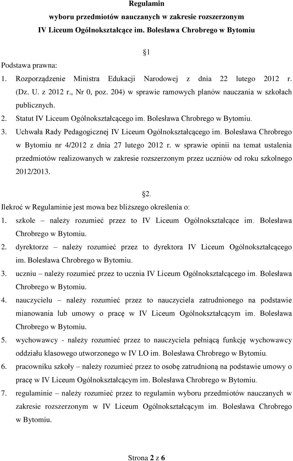 Bolesława Chrobrego w Bytomiu. 3. Uchwała Rady Pedagogicznej IV Liceum Ogólnokształcącego im. Bolesława Chrobrego w Bytomiu nr 4/2012 z dnia 27 lutego 2012 r.