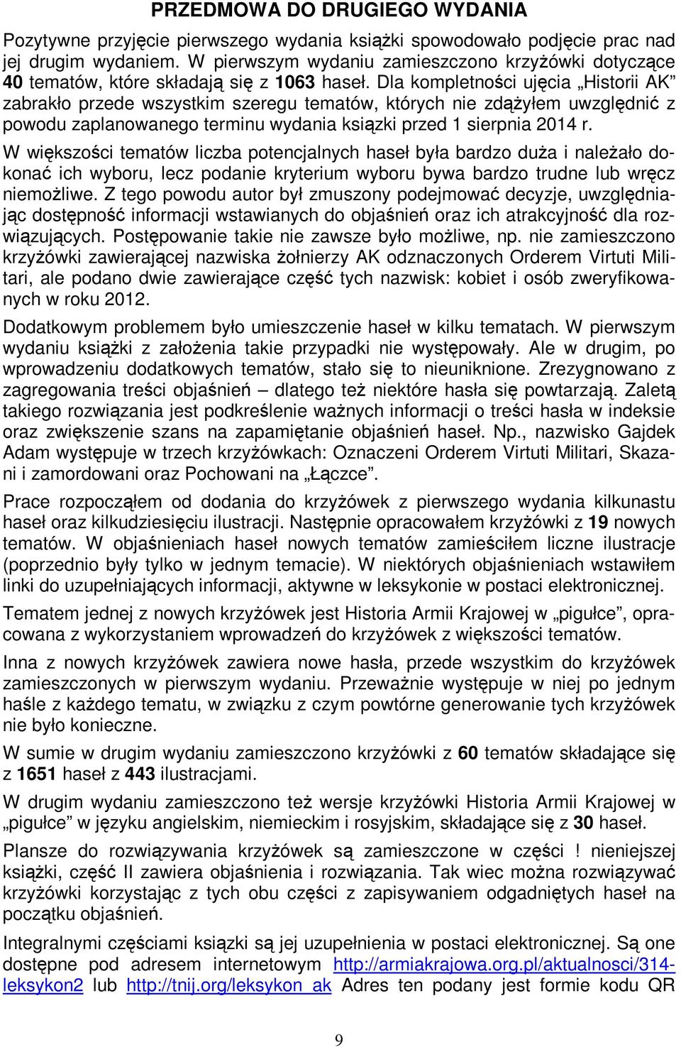 W większości tematów liczba potencjalnych haseł była bardzo duŝa i naleŝało dokonać ich wyboru, lecz podanie kryterium wyboru bywa bardzo trudne lub wręcz niemoŝliwe.