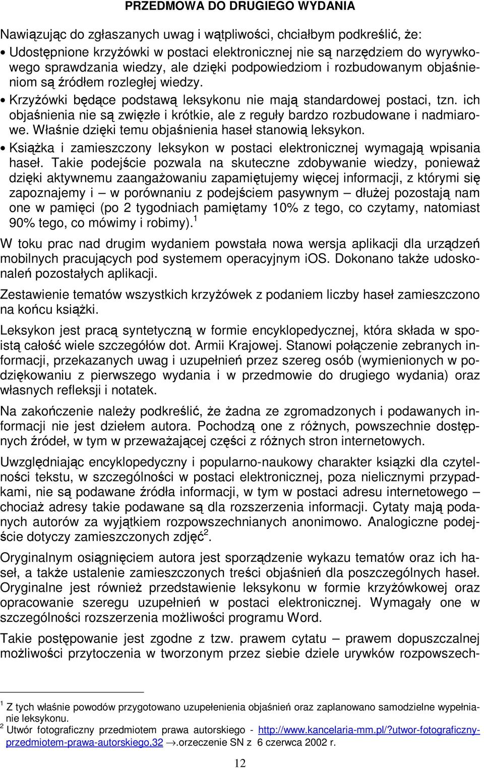 ich objaśnienia nie są zwięzłe i krótkie, ale z reguły bardzo rozbudowane i nadmiarowe. Właśnie dzięki temu objaśnienia haseł stanowią leksykon.