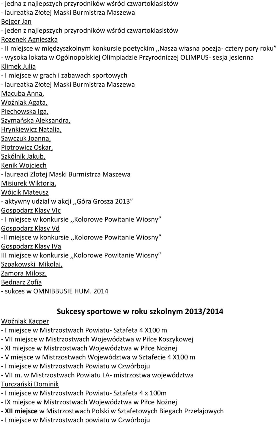 Woźniak Agata, Piechowska Iga, Szymańska Aleksandra, Hrynkiewicz Natalia, Sawczuk Joanna, Piotrowicz Oskar, Szkólnik Jakub, Kenik Wojciech - laureaci Złotej Maski Burmistrza Maszewa Misiurek