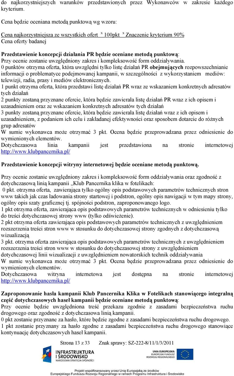 metodą punktową: Przy ocenie zostanie uwzględniony zakres i kompleksowość form oddziaływania.