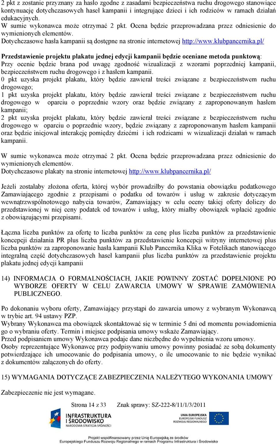Dotychczasowe hasła kampanii są dostępne na stronie internetowej http://www.klubpancernika.