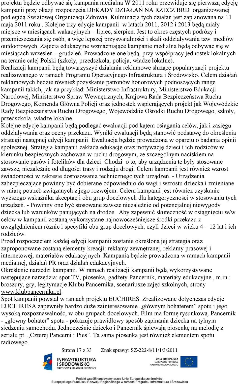 Jest to okres częstych podróży i przemieszczania się osób, a więc lepszej przyswajalności i skali oddziaływania tzw. mediów outdoorowych.