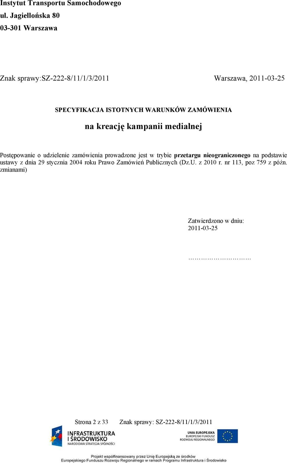 WARUNKÓW ZAMÓWIENIA na kreację kampanii medialnej Postępowanie o udzielenie zamówienia prowadzone jest w trybie