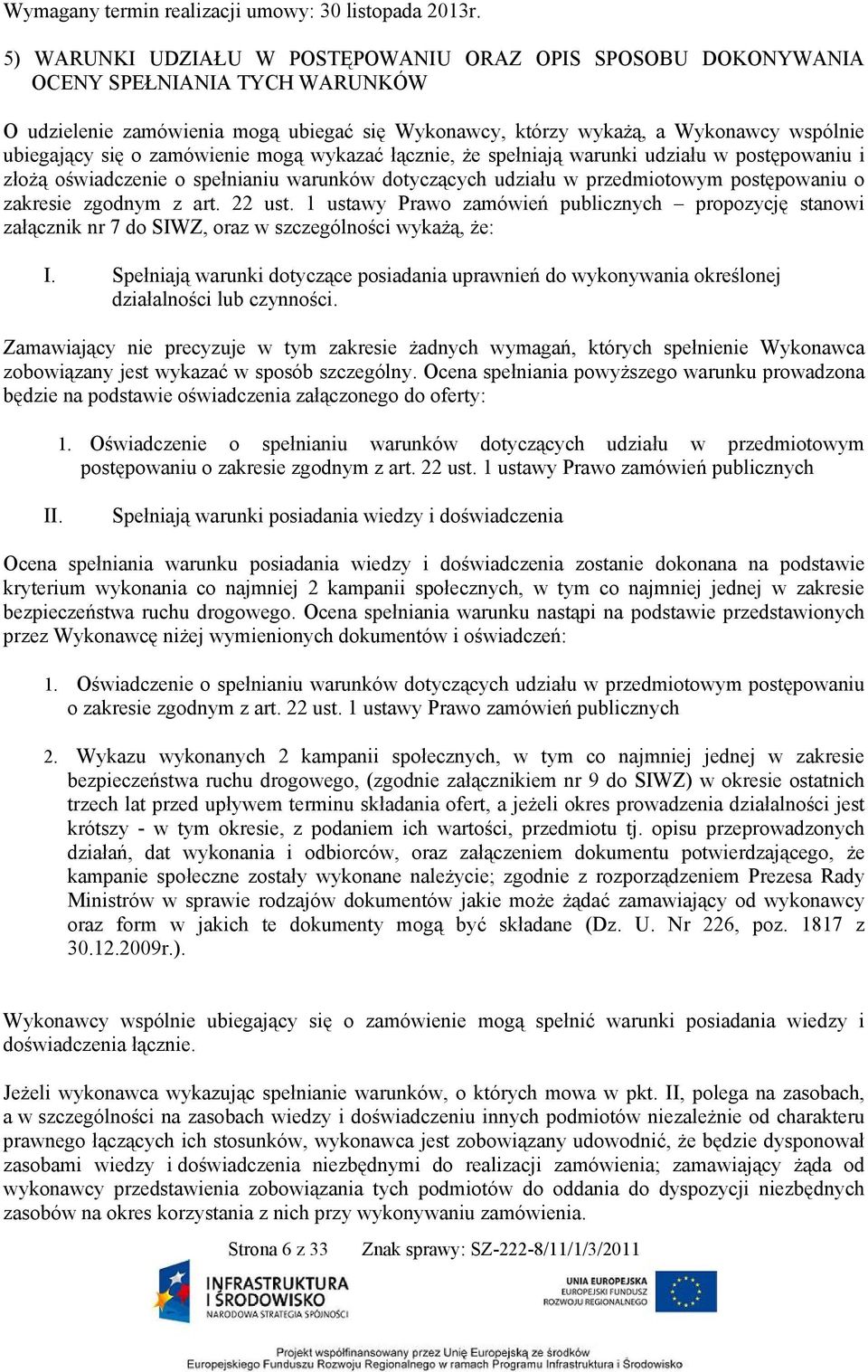 zamówienie mogą wykazać łącznie, że spełniają warunki udziału w postępowaniu i złożą oświadczenie o spełnianiu warunków dotyczących udziału w przedmiotowym postępowaniu o zakresie zgodnym z art.