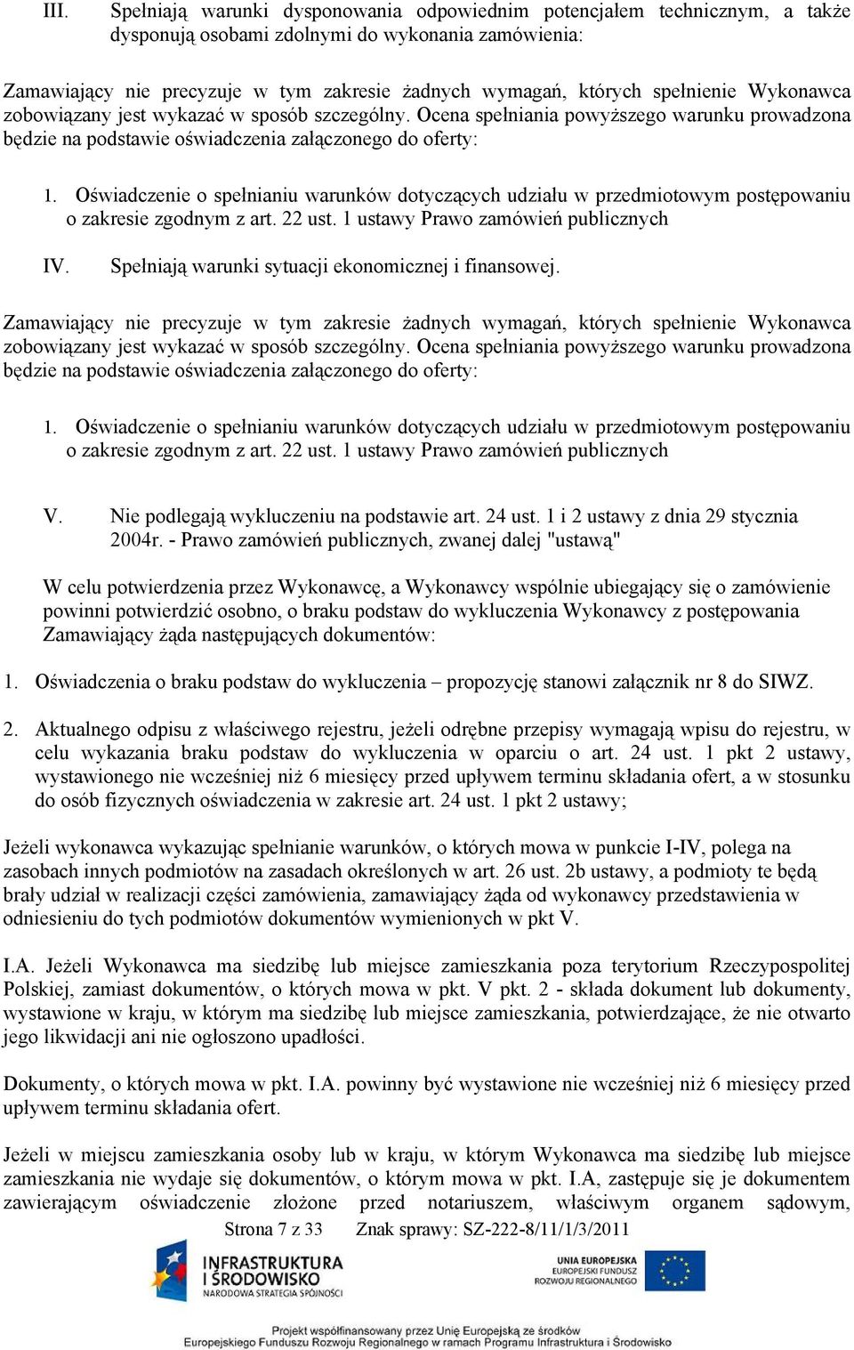 Oświadczenie o spełnianiu warunków dotyczących udziału w przedmiotowym postępowaniu o zakresie zgodnym z art. 22 ust. 1 ustawy Prawo zamówień publicznych IV.