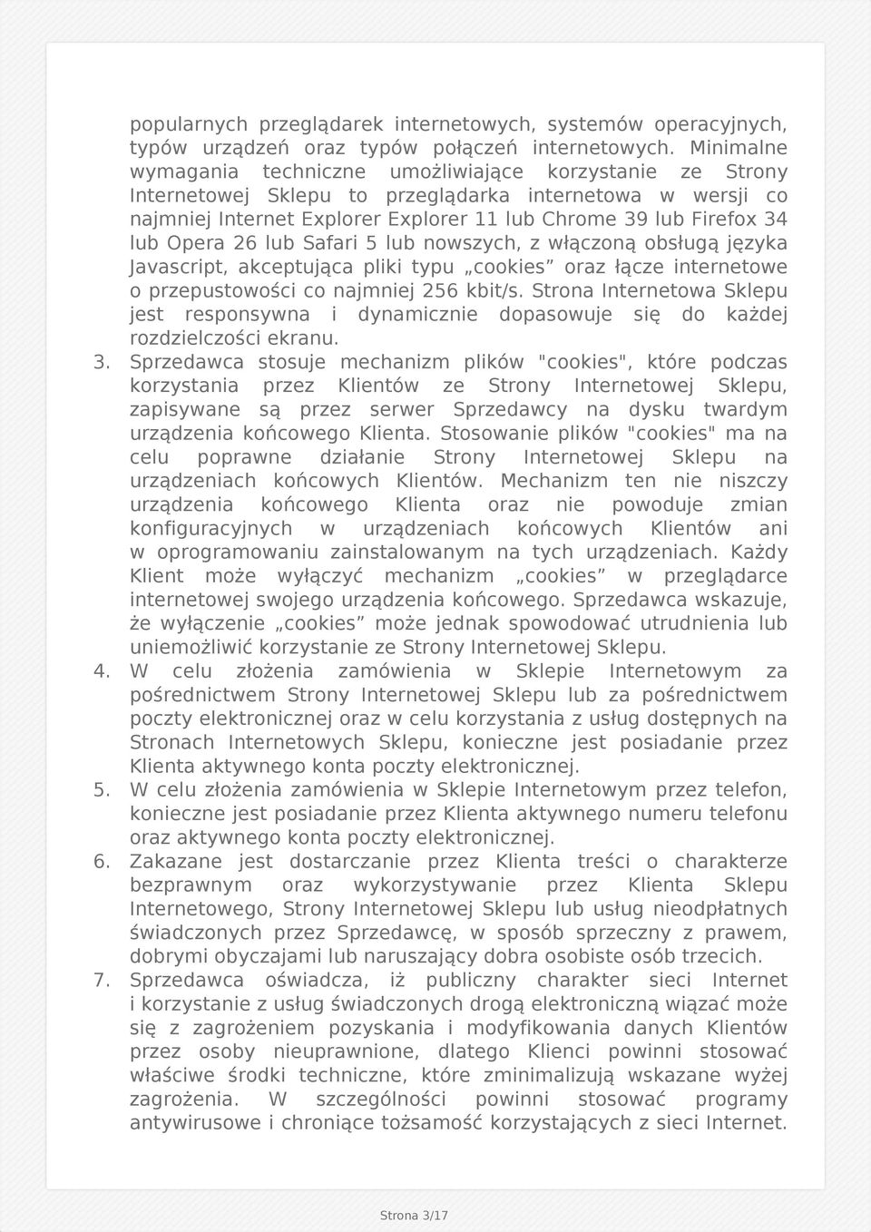 Opera 26 lub Safari 5 lub nowszych, z włączoną obsługą języka Javascript, akceptująca pliki typu cookies oraz łącze internetowe o przepustowości co najmniej 256 kbit/s.