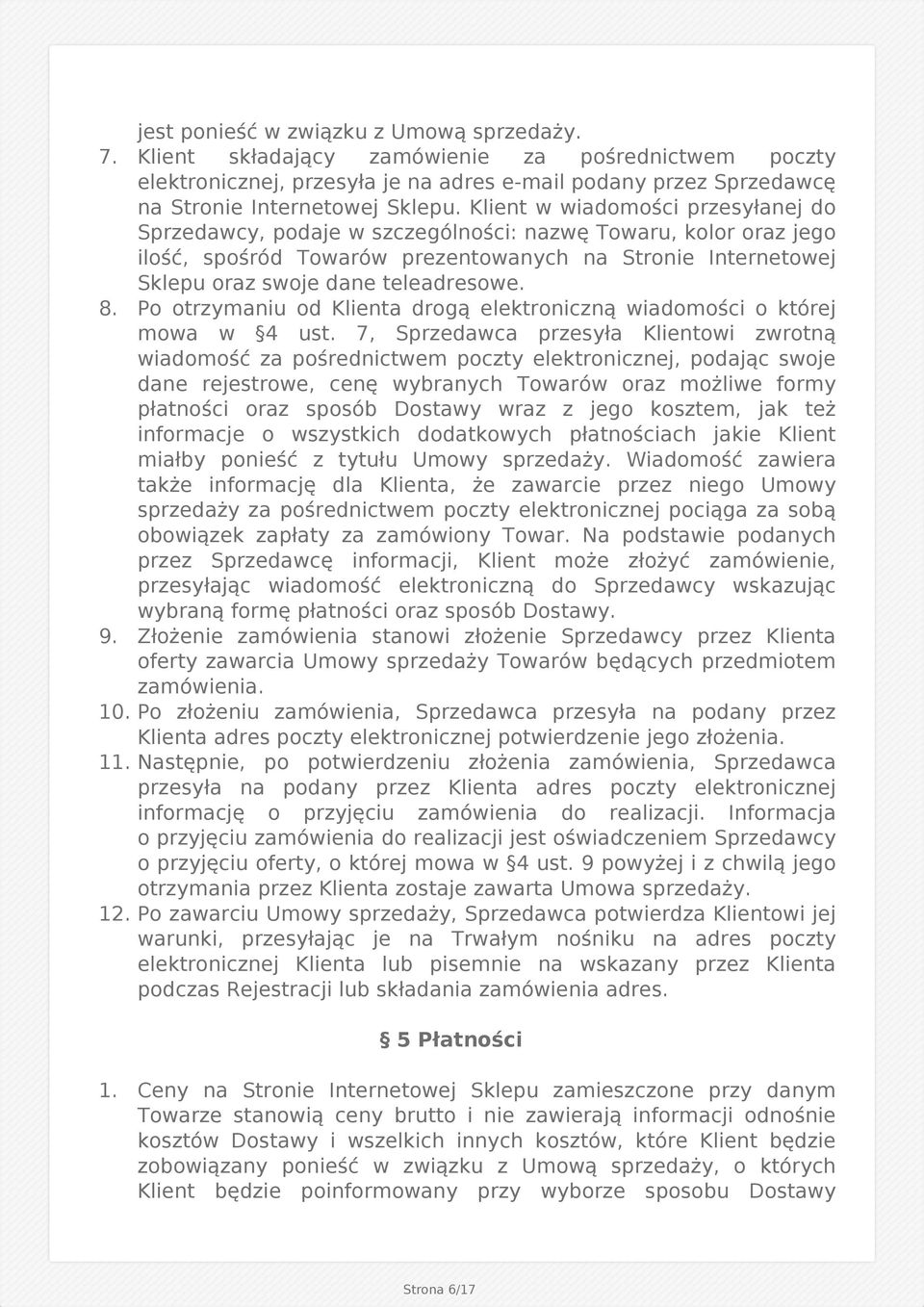 8. Po otrzymaniu od Klienta drogą elektroniczną wiadomości o której mowa w 4 ust.