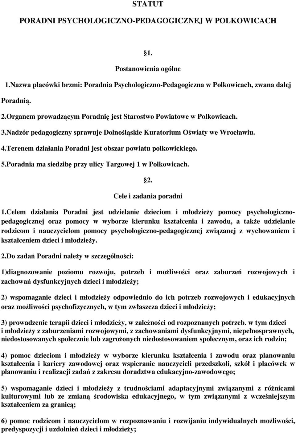 Terenem działania Poradni jest obszar powiatu polkowickiego. 5.Poradnia ma siedzibę przy ulicy Targowej 1 w Polkowicach. 2. Cele i zadania poradni 1.