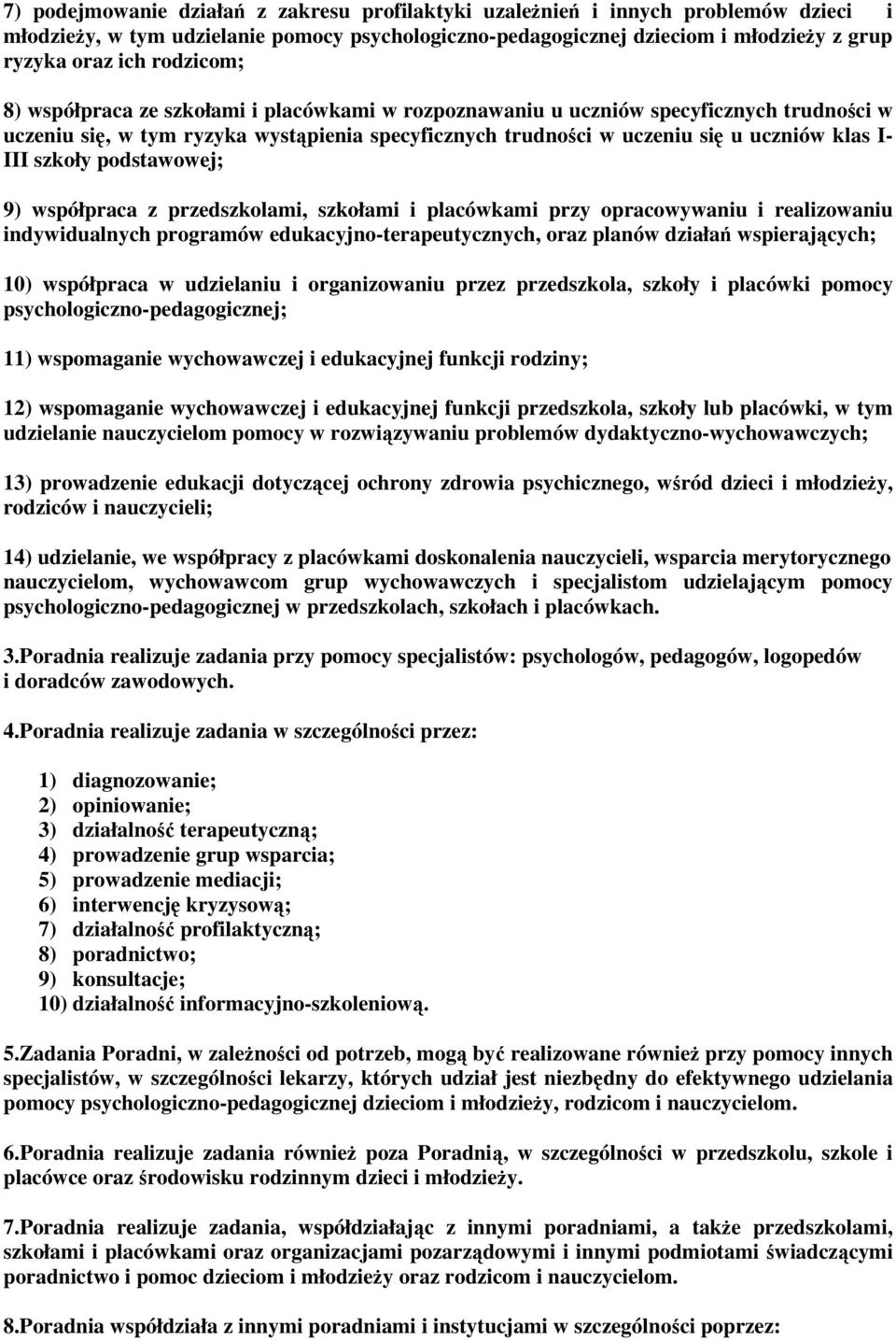 szkoły podstawowej; 9) współpraca z przedszkolami, szkołami i placówkami przy opracowywaniu i realizowaniu indywidualnych programów edukacyjno-terapeutycznych, oraz planów działań wspierających; 10)