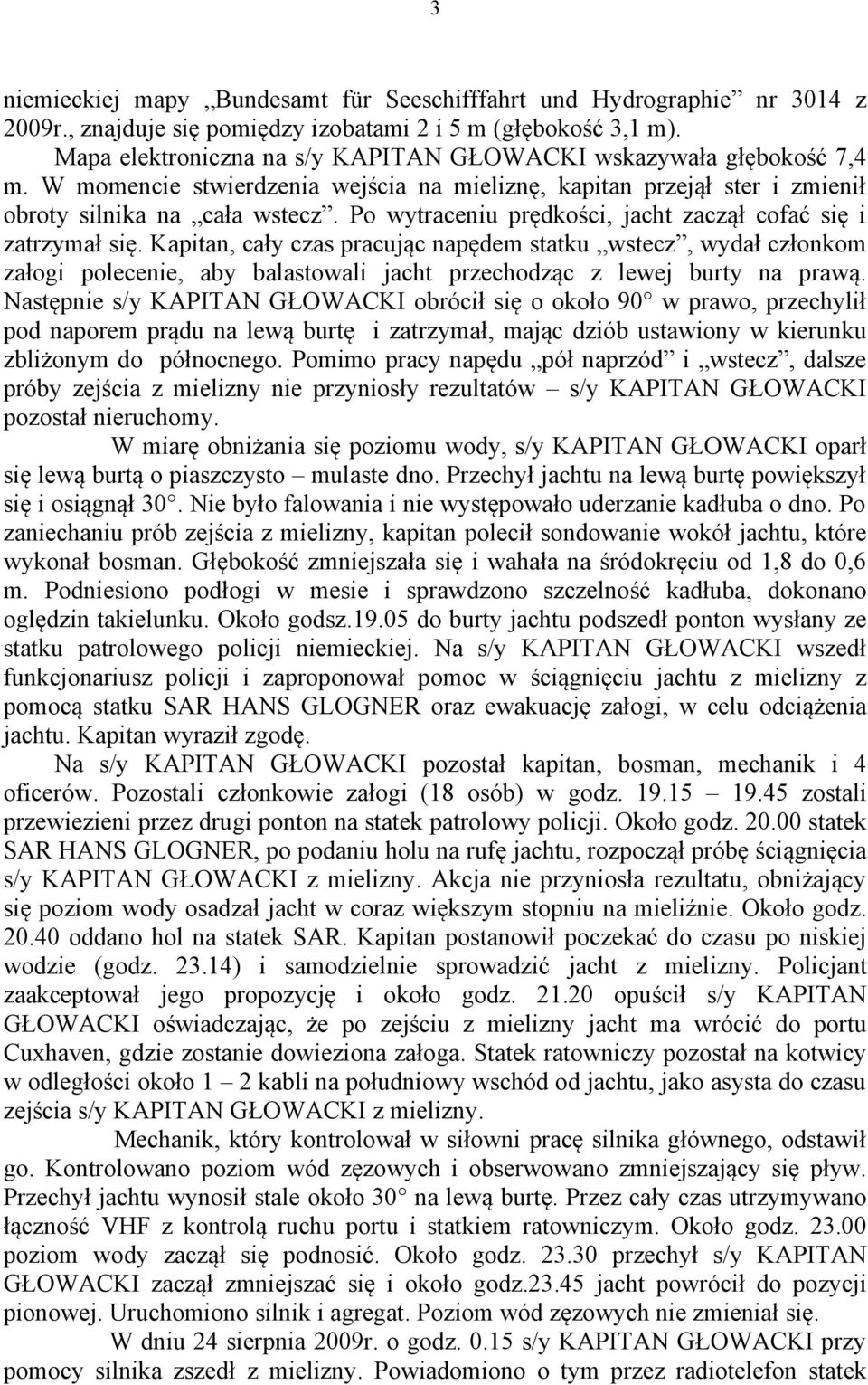 Po wytraceniu prędkości, jacht zaczął cofać się i zatrzymał się.