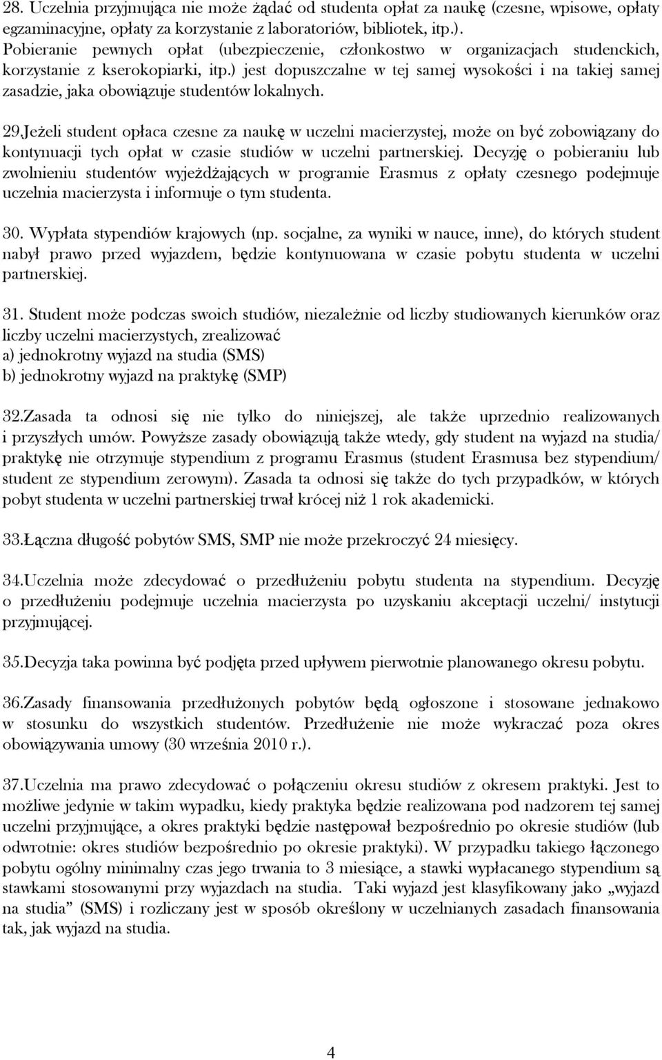 ) jest dopuszczalne w tej samej wysokości i na takiej samej zasadzie, jaka obowiązuje studentów lokalnych. 29.