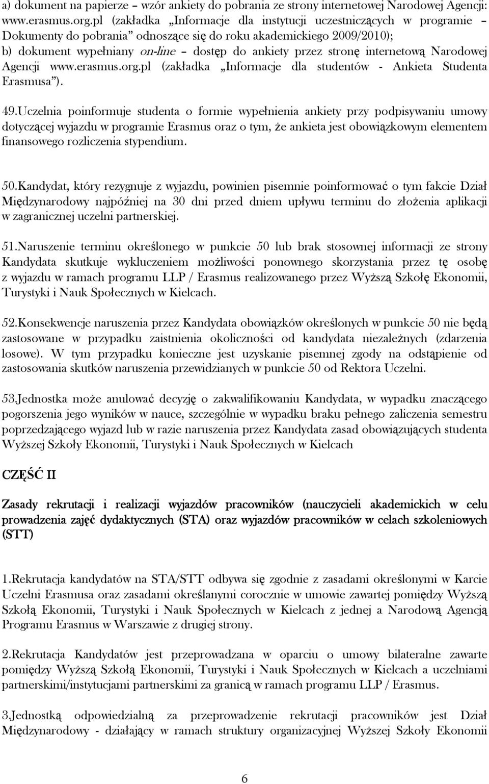 internetową Narodowej Agencji www.erasmus.org.pl (zakładka Informacje dla studentów - Ankieta Studenta Erasmusa ). 49.