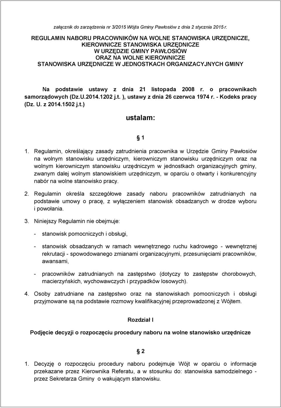 GMINY Na podstawie ustawy z dnia 21 listopada 2008 r. o pracownikach samorządowych (Dz.U.2014.1202 j.t. ), ustawy z dnia 26 czerwca 1974 r. - Kodeks pracy (Dz. U. z 2014.1502 j.t.) ustalam: 1 1.