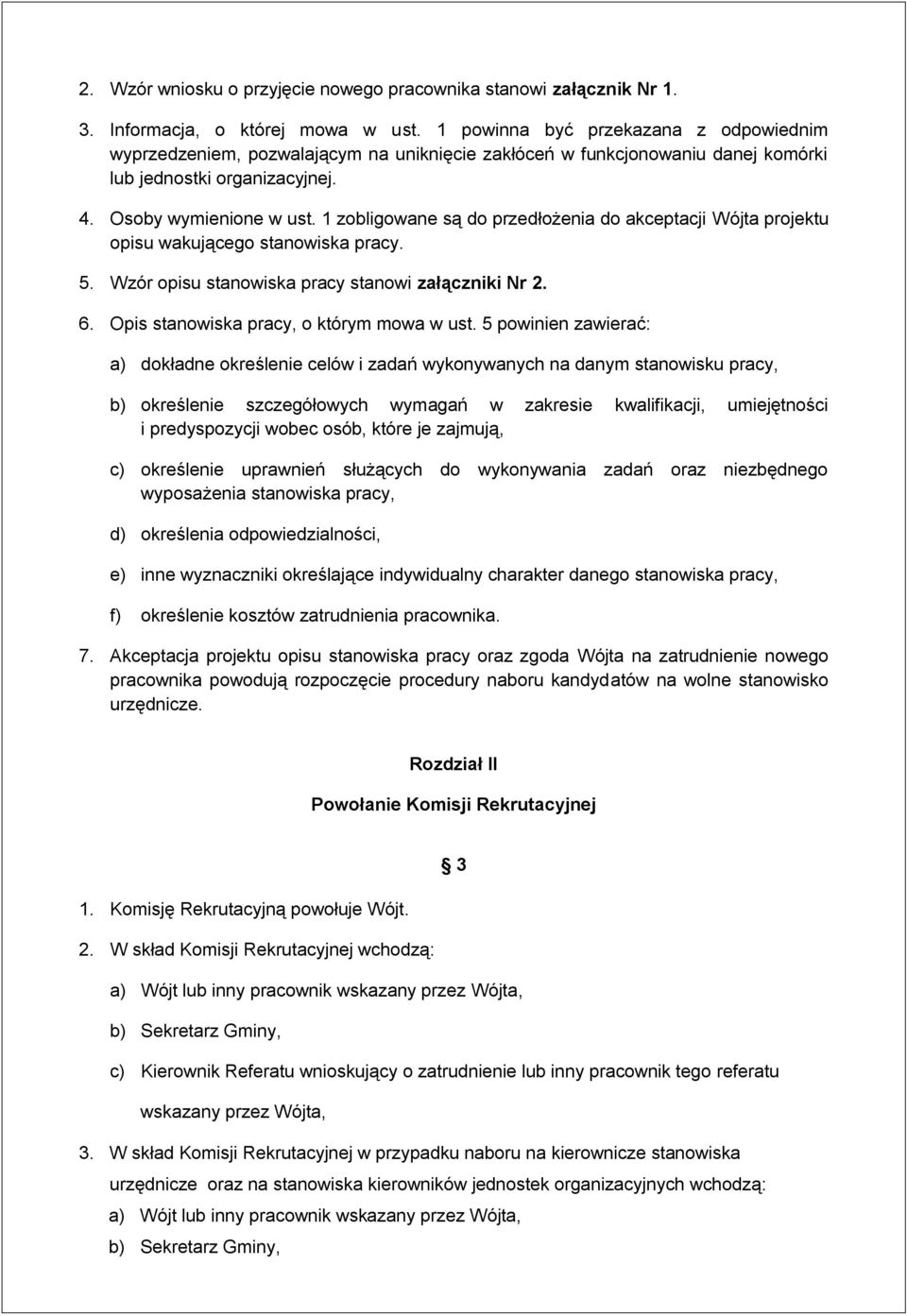 1 zobligowane są do przedłożenia do akceptacji Wójta projektu opisu wakującego stanowiska pracy. 5. Wzór opisu stanowiska pracy stanowi załączniki Nr 2. 6. Opis stanowiska pracy, o którym mowa w ust.